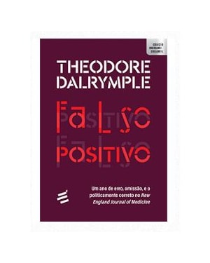 FALSO POSITIVO - UM ANO DE ERRO, OMISSÃO, E O POLITICAMENTE CORRETO NO NEW ENGLAND JOURNAL OF MEDICINE