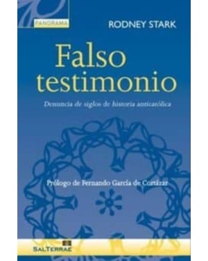 FALSO TESTIMONIO: DENUNCIA DE SIGLOS DE HISTORIA ANTICATOLICA