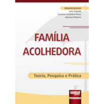 FAMÍLIA ACOLHEDORA - TEORIA, PESQUISA E PRÁTICA