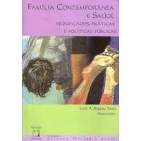 FAMÍLIA CONTEMPORÂNEA E SAÚDE - SIGNIFICADOS, PRÁTICAS E POLÍTICAS PÚBLICAS