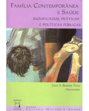FAMÍLIA CONTEMPORÂNEA E SAÚDE - SIGNIFICADOS, PRÁTICAS E POLÍTICAS PÚBLICAS