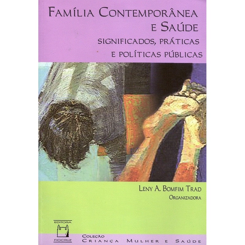 FAMÍLIA CONTEMPORÂNEA E SAÚDE - SIGNIFICADOS, PRÁTICAS E POLÍTICAS PÚBLICAS