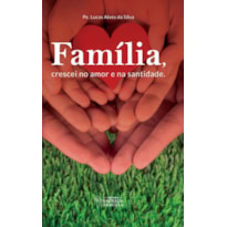 FAMÍLIA, CRESCEI NO AMOR E NA SANTIDADE