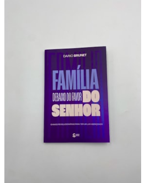 Família debaixo do favor do Senhor: Um convite para restaurar lares