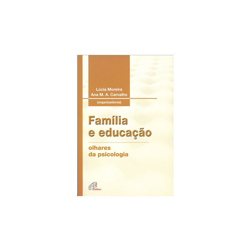 FAMÍLIA E EDUCAÇÃO: OLHARES DA PSICOLOGIA