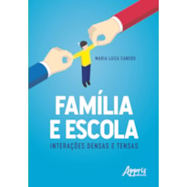 FAMÍLIA E ESCOLA: INTERAÇÕES DENSAS E TENSAS