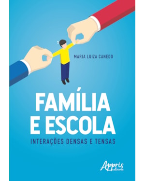 FAMÍLIA E ESCOLA: INTERAÇÕES DENSAS E TENSAS