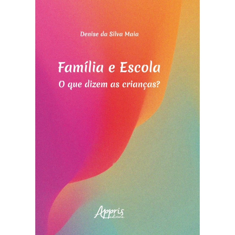 FAMÍLIA E ESCOLA: O QUE DIZEM AS CRIANÇAS?