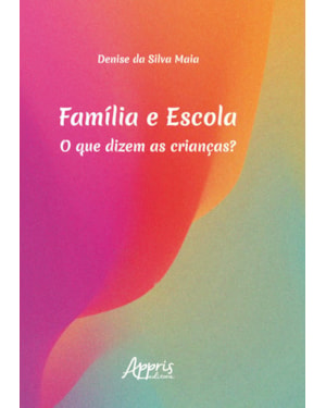 FAMÍLIA E ESCOLA: O QUE DIZEM AS CRIANÇAS?