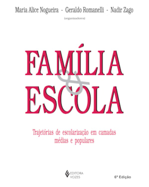 FAMÍLIA E ESCOLA - TRAJETÓRIAS DE ESCOLARIZAÇÃO EM CAMADAS MÉDIAS E POPULARES