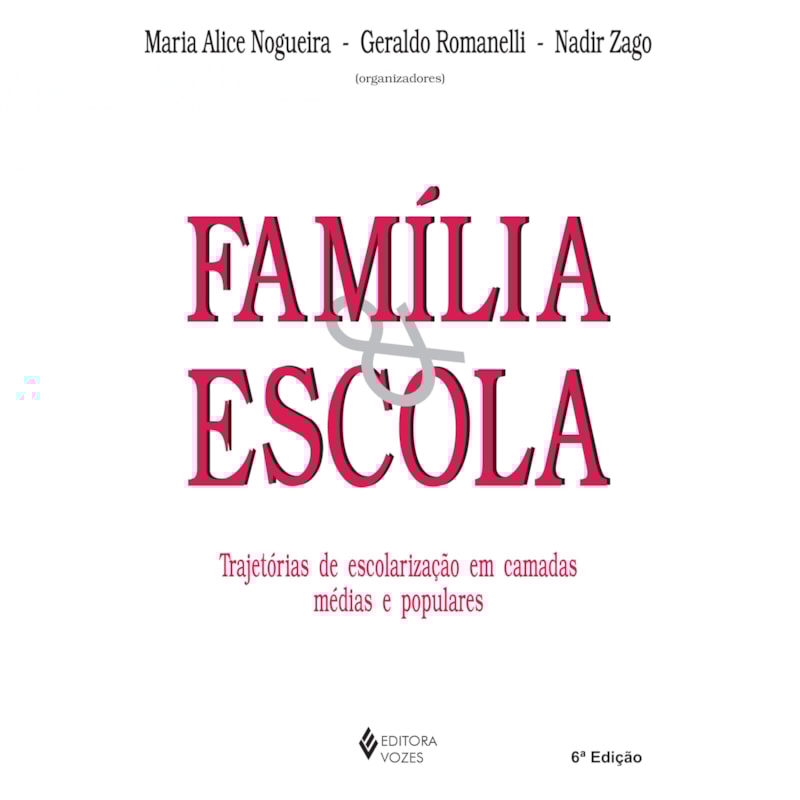 FAMÍLIA E ESCOLA - TRAJETÓRIAS DE ESCOLARIZAÇÃO EM CAMADAS MÉDIAS E POPULARES