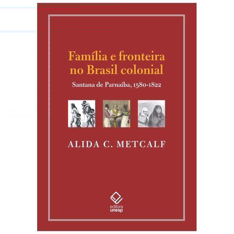 FAMÍLIA E FRONTEIRA NO BRASIL COLONIAL: SANTANA DE PARNAÍBA, 1580-1822