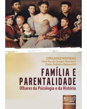 FAMÍLIA E PARENTALIDADE - OLHARES DA PSICOLOGIA E DA HISTÓRIA