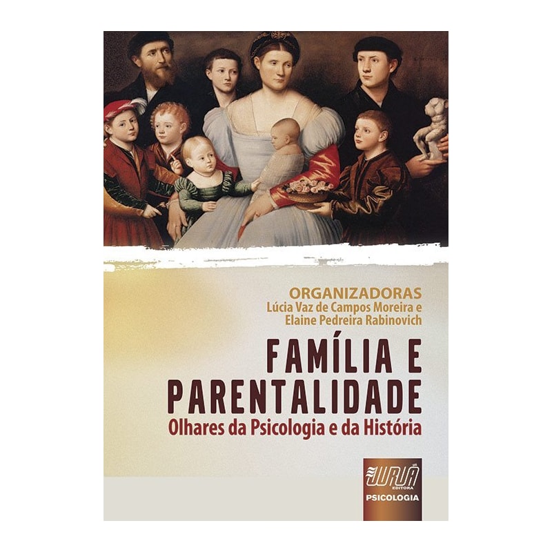 FAMÍLIA E PARENTALIDADE - OLHARES DA PSICOLOGIA E DA HISTÓRIA