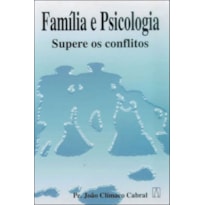 FAMILIA E PSICOLOGIA - SUPERE OS CONFLITOS