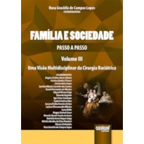 FAMÍLIA E SOCIEDADE - PASSO A PASSO - VOL. III - UMA PERSPECTIVA MULTIDISCIPLINAR DA CIRURGIA BARIÁTRICA