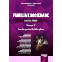 FAMÍLIA E SOCIEDADE - PASSO A PASSO - VOL. IV - UMA PERSPECTIVA MULTIDISCIPLINAR