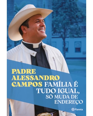 FAMÍLIA É TUDO IGUAL, SÓ MUDA DE ENDEREÇO: O NOVO LIVRO DO PADRE ALESSANDRO CAMPOS