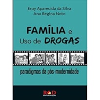 FAMÍLIA E USO DE DROGAS - PARADIGMAS DA PÓS-MODERNIDADE FAMÍLIA E USO DE DROGAS - PARADIGMAS DA PÓS-MODERNIDADE