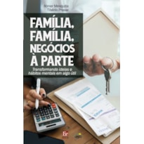 FAMÍLIA, FAMÍLIA, NEGÓCIOS À PARTE: TRANSFORMANDO IDEIAS E HÁBITOS MENTAIS EM ALGO ÚTIL