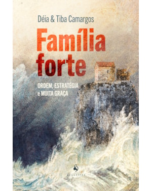 FAMÍLIA FORTE: ORDEM, ESTRATÉGIA E MUITA GRAÇA