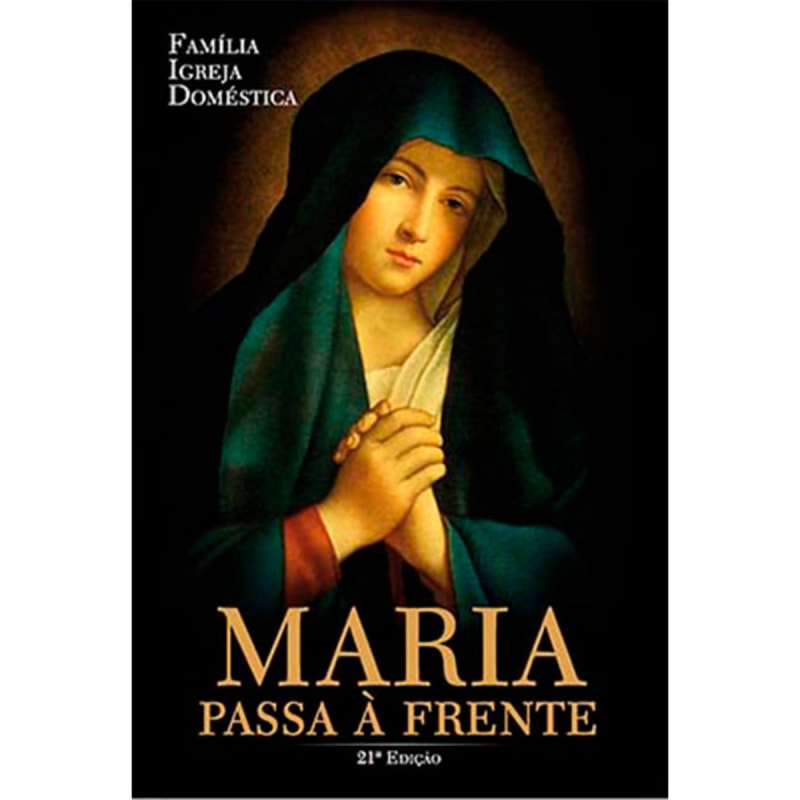FAMÍLIA IGREJA DOMÉSTICA - MARIA PASSA À FRENTE