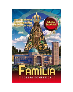 FAMÍLIA IGREJA DOMÉSTICA - NOSSA SENHORA APARECIDA PADROEIRA DO BRASIL