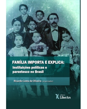 FAMILIA IMPORTA E EXPLICA - INSTITUIÇÕES POLÍTICAS E PARENTESCO NO BRASIL