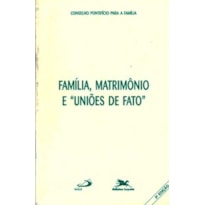 FAMÍLIA, MATRIMÔNIO E "UNIÕES DE FATO"