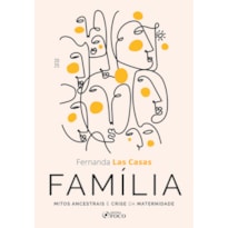 FAMÍLIA - MITOS ANCESTRAIS E CRISE DA MATERNIDADE - 1ª ED - 2025
