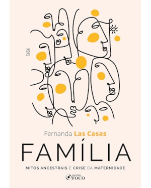 FAMÍLIA - MITOS ANCESTRAIS E CRISE DA MATERNIDADE - 1ª ED - 2025