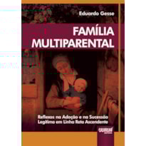 FAMÍLIA MULTIPARENTAL - REFLEXOS NA ADOÇÃO E NA SUCESSÃO LEGÍTIMA EM LINHA RETA ASCENDENTE