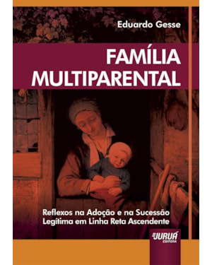 FAMÍLIA MULTIPARENTAL - REFLEXOS NA ADOÇÃO E NA SUCESSÃO LEGÍTIMA EM LINHA RETA ASCENDENTE