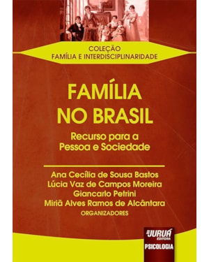 FAMÍLIA NO BRASIL - RECURSO PARA A PESSOA E SOCIEDADE