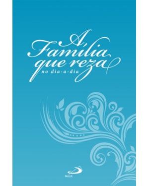 FAMILIA QUE REZA NO DIA A DIA, A