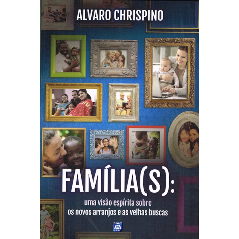 FAMÍLIA(S): UMA VISÃO ESPÍRITA SOBRE OS NOVOS ARRANJOS E AS VELHAS BUSCAS