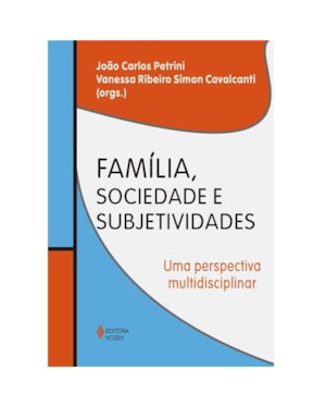 FAMÍLIA, SOCIEDADE E SUBJETIVIDADES - UMA PERSPECTIVA MULTIDISCIPLINAR