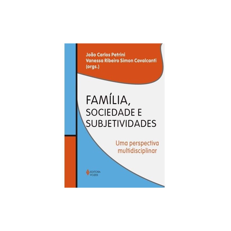 FAMÍLIA, SOCIEDADE E SUBJETIVIDADES - UMA PERSPECTIVA MULTIDISCIPLINAR