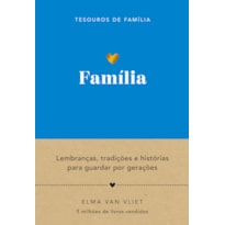 FAMÍLIA (TESOUROS DE FAMÍLIA): LEMBRANÇAS, TRADIÇÕES E HISTÓRIAS PARA GUARDAR POR GERAÇÕES