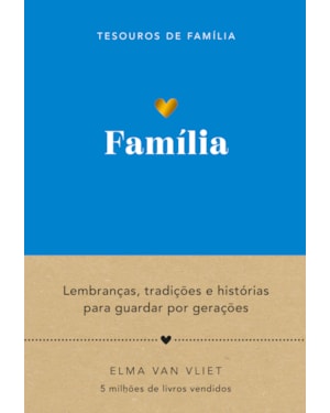 FAMÍLIA (TESOUROS DE FAMÍLIA): LEMBRANÇAS, TRADIÇÕES E HISTÓRIAS PARA GUARDAR POR GERAÇÕES