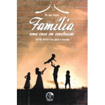 FAMÍLIA UMA CASA EM CONSTRUÇÃO - SAL DA TERRA E LUZ PARA O MUNDO