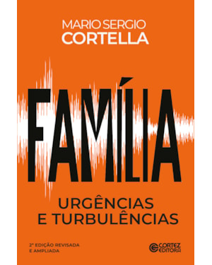 FAMÍLIA: URGÊNCIAS E TURBULÊNCIAS: 2ª EDIÇÃO REVISADA E AMPLIADA