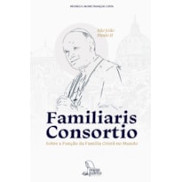 FAMILIARIS CONSORTIO - SOBRE A FUNÇÃO DA FAMÍLIA CRISTÃ NO MUNDO