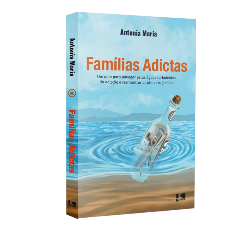 Famílias adictas: Um guia para navegar pelas águas turbulentas da adicção e reencontrar a calma em família