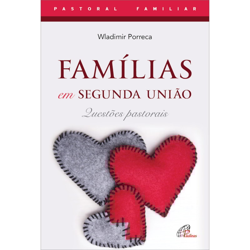 FAMÍLIAS EM SEGUNDA UNIÃO - 4ª EDIÇÃO: QUESTÕES PASTORAIS