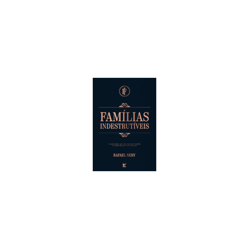 Famílias indestrutíveis: o que não lhe ensinaram sobre a construção de um lar