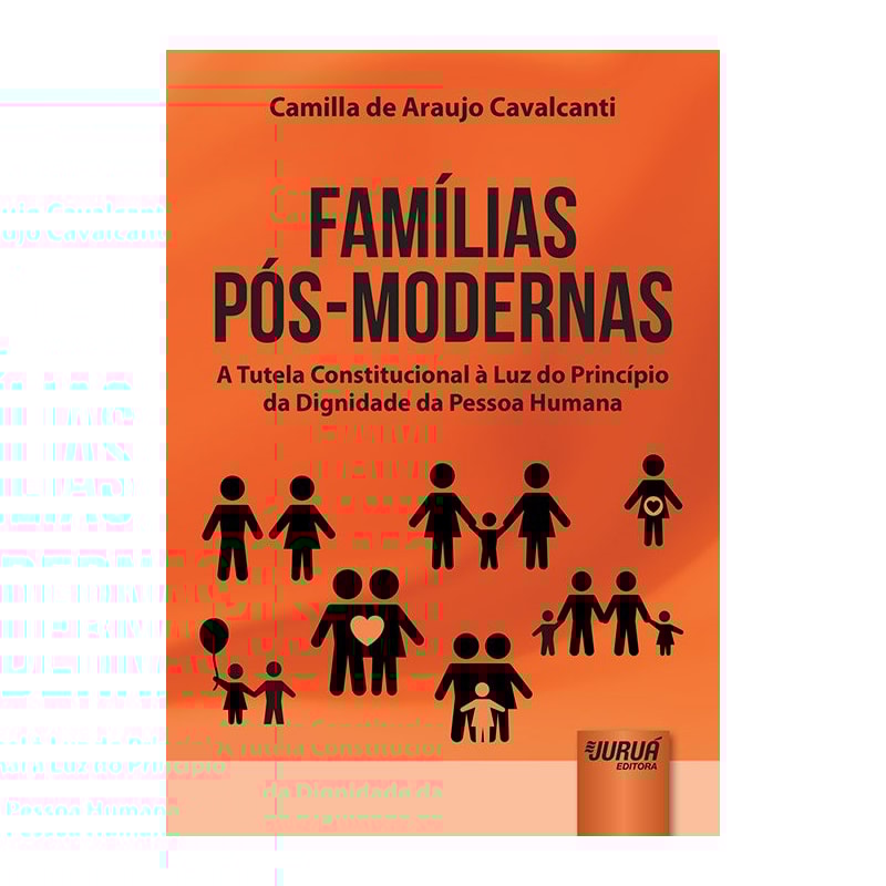 FAMÍLIAS PÓS-MODERNAS - A TUTELA CONSTITUCIONAL À LUZ DO PRINCÍPIO DA DIGNIDADE DA PESSOA HUMANA