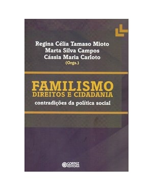 FAMILISMO DIREITOS E CIDADANIA: CONTRADIÇÕES DA POLÍTICA SOCIAL