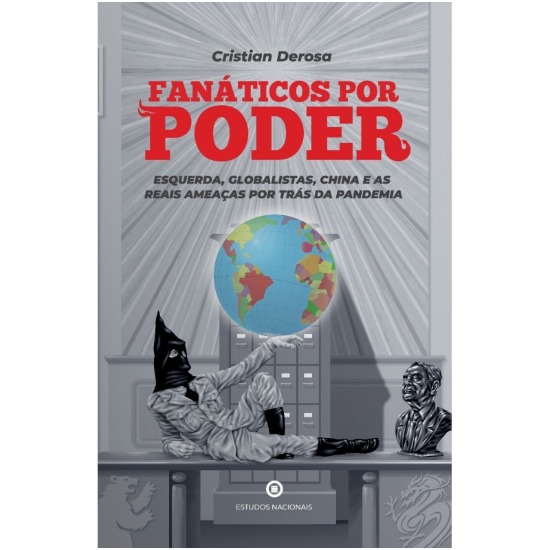 FANÁTICOS POR PODER: ESQUERDA, GLOBALISTAS, CHINA E AS REAIS AMEAÇAS POR TRÁS DA PANDEMIA