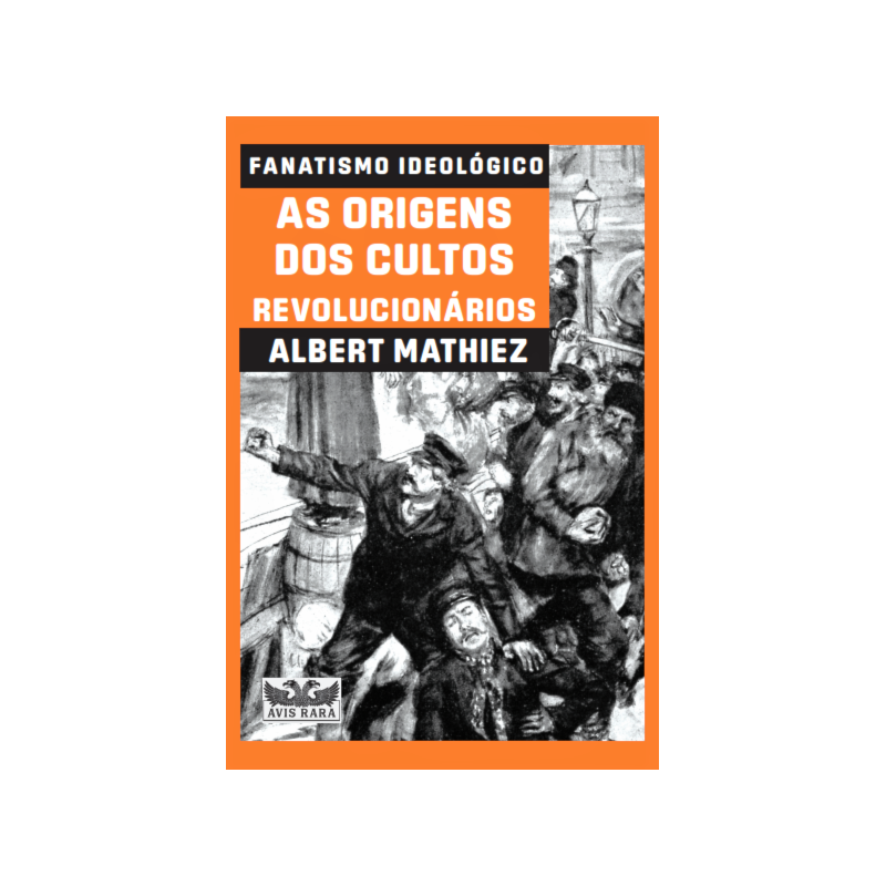 FANATISMO IDEOLÓGICO - AS ORIGENS DOS CULTOS REVOLUCIONÁRIOS